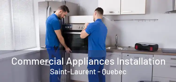 Commercial Appliances Installation Saint-Laurent - Quebec