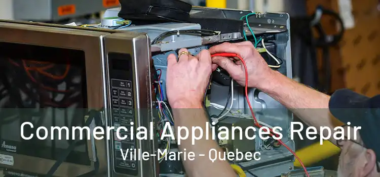Commercial Appliances Repair Ville-Marie - Quebec