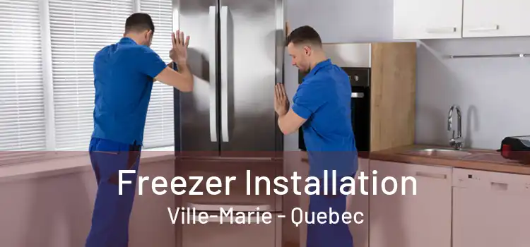 Freezer Installation Ville-Marie - Quebec