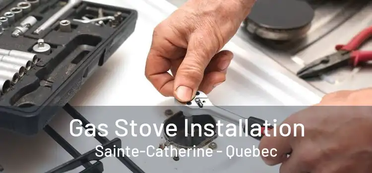 Gas Stove Installation Sainte-Catherine - Quebec