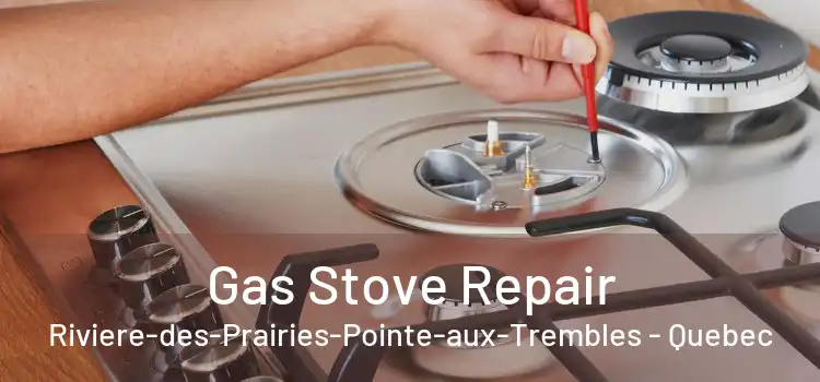 Gas Stove Repair Riviere-des-Prairies-Pointe-aux-Trembles - Quebec