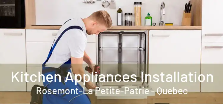 Kitchen Appliances Installation Rosemont-La Petite-Patrie - Quebec