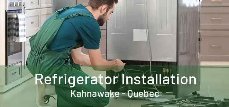 Refrigerator Installation Kahnawake - Quebec