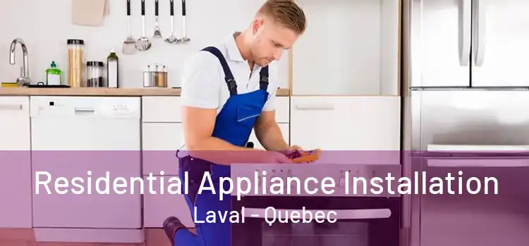 Residential Appliance Installation Laval - Quebec