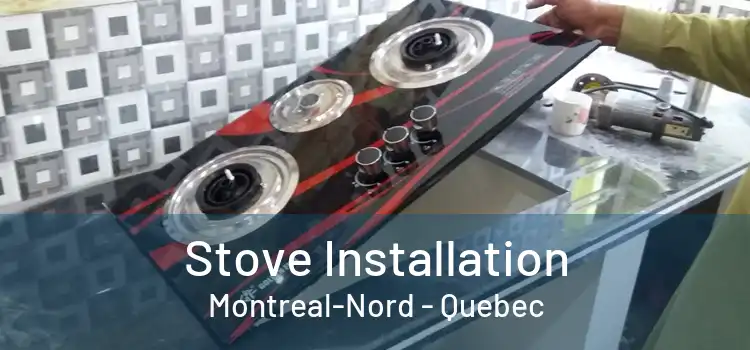 Stove Installation Montreal-Nord - Quebec